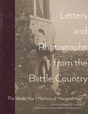 Publication: Letters & Photographs from the Battle Country: The World War I Memoir of Margaret Hall