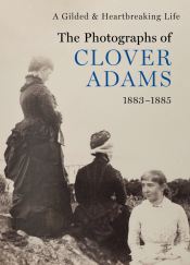 A Gilded and Heartbreaking Life: The Photographs of Clover Adams